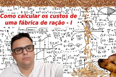 Como calcular os custos de uma fábrica de ração – I