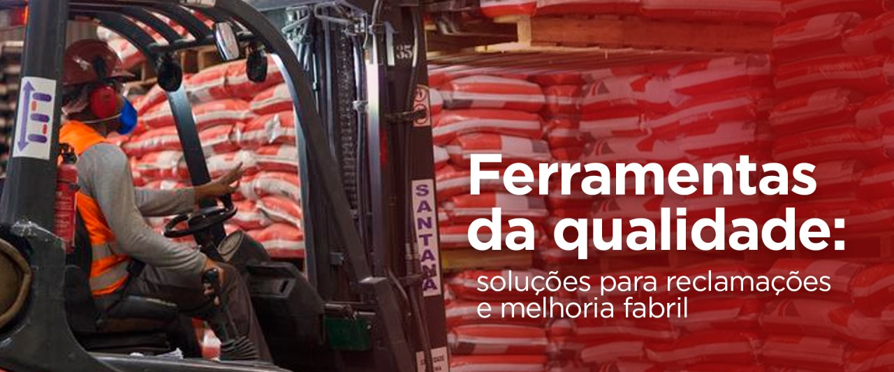 Como as ferramentas da qualidade ajudam na tratativa de reclamações de clientes e na melhoria do processo fabril